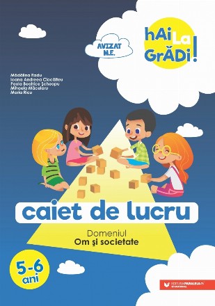 Hai la grădi! : caiet de lucru,domeniul Om şi societate,5-6 ani