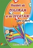 Haideti sa coloram si sa invatam! Cifre si litere