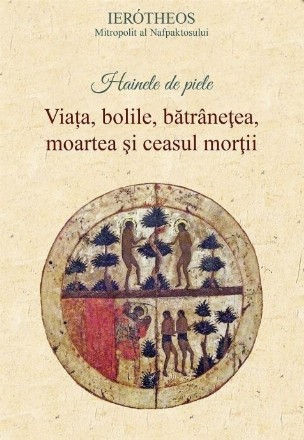 Hainele de piele : viaţa, bolile, bătrâneţea, moartea şi ceasul morţii