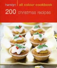 Hamlyn All Colour Cookbook - 200 Christmas Recipes