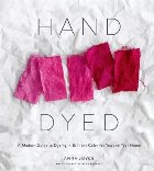 Hand Dyed:A Modern Guide to Dyeing in Brilliant Color for Yo