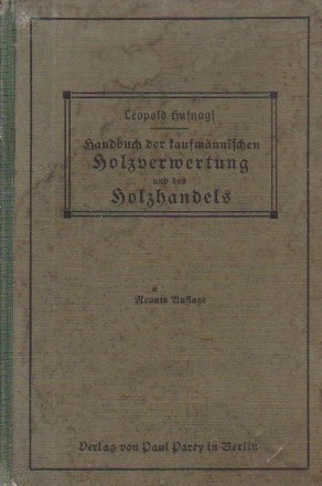 Handbuch der kaufmannischen Holzverwertung und des Holzhandels