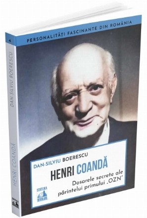 Henri Coandă - dosarele secrete ale inventatorului genial, părintele primului 