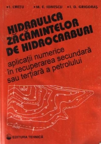 Hidraulica zacamintelor de hidrocarburi - Aplicatii numerice in recuperarea secundara sau tertiara a petrolului