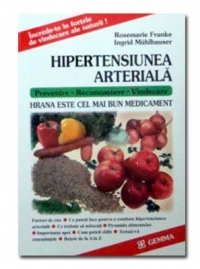 Hipertensiunea arteriala - Hrana este cel mai bun medicament. Prevenire - Recunoastere - Vindecare