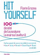 Hit Yourself. 100 de idei de la pasiune la marea lovitură