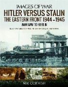 Hitler versus Stalin: The Eastern Front 1944-1945: Warsaw to