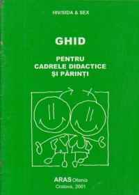 HIV / SIDA and SEX - Ghid pentru cadrele didactice si parinti