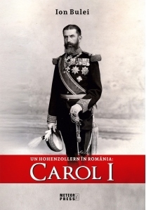 Un Hohenzollern in Romania: Carol I