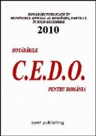 Hotararile C.E.D.O. pentru Romania - iulie-decembrie 2010 - editia I - 28 martie 2011