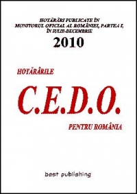 Hotararile C.E.D.O. pentru Romania - iulie-decembrie 2010 - editia I - 28 martie 2011