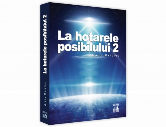 La hotarele posibilului. Volumul 2