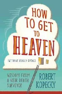 How to Get to Heaven (Without Really Dying)