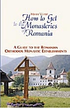 How to Get to the Monasteries of Romania. A Guide to the Romanian Orthodox Monastic Establishments