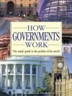 How Governments Work - The inside guide to the politics of the world