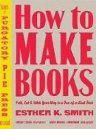 How to Make Books : Fold, Cut and Stitch Your Way to a One-of-a-Kind Book