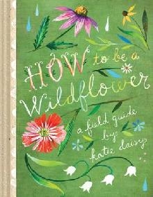 How to Be a Wildflower