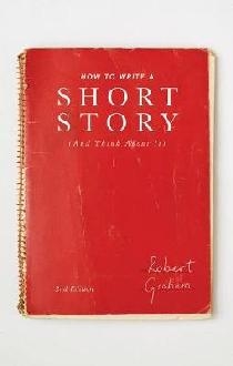 How to Write A Short Story (And Think About It)