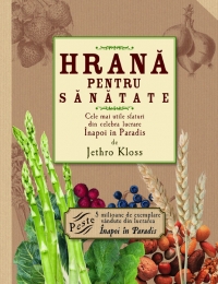 Hrana pentru sanatate - Cele mai utile sfaturi din celebra lucrare Inapoi la paradis