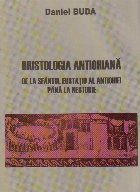 Hristologia antiohiana. De la sfantul Eustatiu al Antiohiei pana la Nestorie