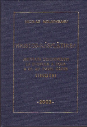 Hristos-Rasplatirea. Meditatii Duhovnicesti la Epistola a Doua a Sf. Ap. Pavel catre Timotei, Volumul I