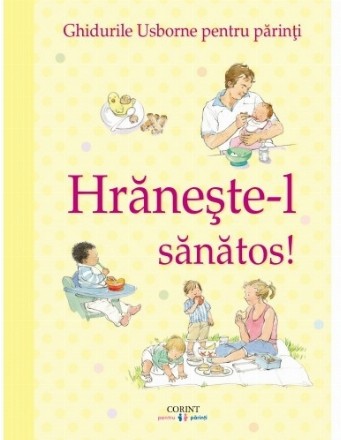 Hrănește-l sănătos! Ghidurile Usborne pentru părinţi