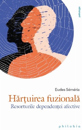 Hărţuirea fuzională : resorturile dependenţei afective