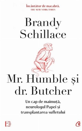 Mr. Humble şi dr. Butcher : un cap de maimuţă, neurologul Papei şi transplantarea sufletului