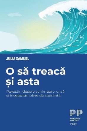 Şi asta o să treacă : povestiri despre schimbare, criză şi începuturi pline de speranţă