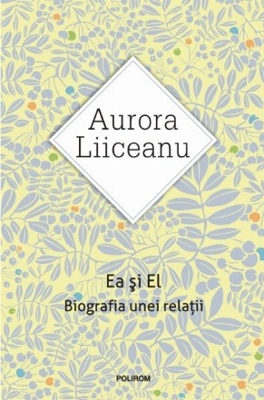 Ea şi El. Biografia unei relaţii (ediţia nouă)