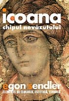 Icoana, chipul nevazutului. Elemente de teologie, estetica si tehnica