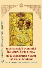 Icoana Maicii Domnului. Indrumatoarea de la Manastirea Neamt. Istoria si Acatistul