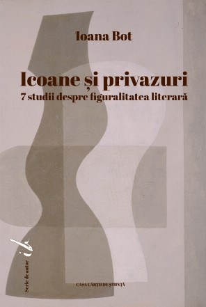 Icoane si privazuri. 7 studii despre figuralitatea literara