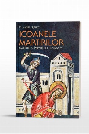 Icoanele martirilor: martori ai Imparatiei ce va sa vie