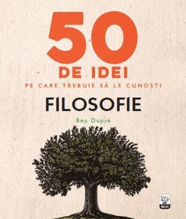 50 de idei pe care trebuie să le cunoşti. Filosofie