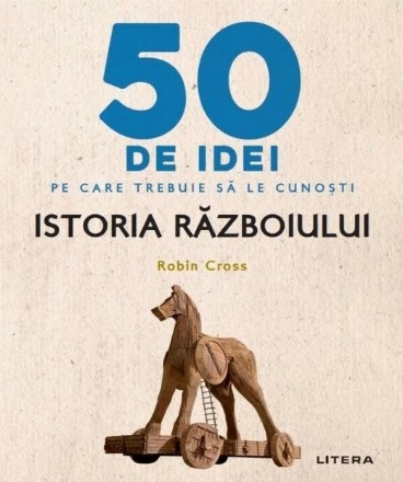 50 de idei pe care trebuie să le cunoşti : Istoria războiului