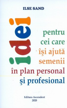 Idei pentru cei care isi ajuta semenii in plan personal si profesional