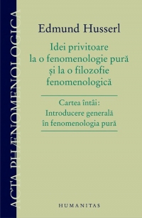 Idei privitoare la o fenomenologie pura si la o filozofie fenomenologica. Cartea intai: Introducere generala in fenomenologia pura