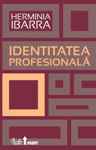 Identitatea profesionala. Strategii neconventionale pentru redefinirea carierei