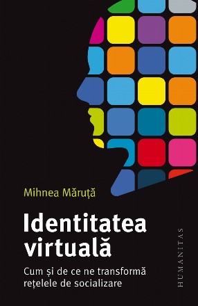 Identitatea virtuală : cum şi de ce ne transformă reţelele de socializare