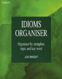 IDIOMS ORGANISER - organised by metaphor, topic and key word