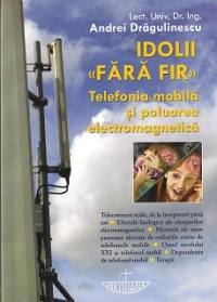 Idolii fara fir. Telefonia mobila si poluarea electromagnetica