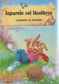 Iepurele cel laudaros - povestiri cu animale - (editie de lux)