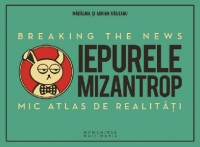 Iepurele mizantrop - Breaking the News. Mic atlas de realitati