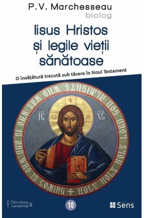 Iisus Hristos şi legile vieţii sănătoase : o învăţătură trecută sub tăcere în Noul Testament