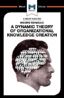 Ikujiro Nonaka's A Dynamic Theory of Organisational Knowledg