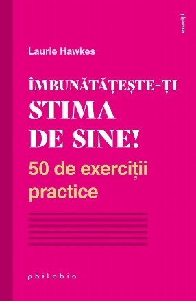 Imbunatateste-ti stima de sine! 50 de exercitii practice