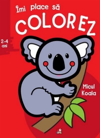 Imi place sa colorez. Micul Koala (2-4 ani)