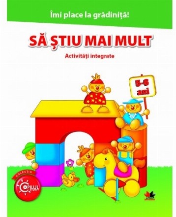 Imi place la gradinita. Sa stiu mai mult. Activitati integrate. 5-6 ani