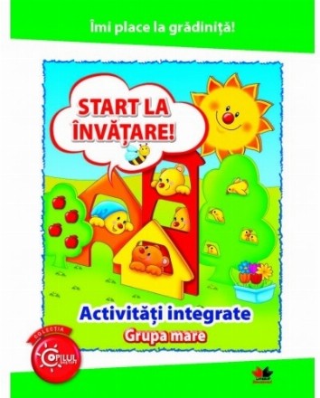 Imi place la gradinita. Start la invatare. Activitati integrate. Grupa mare